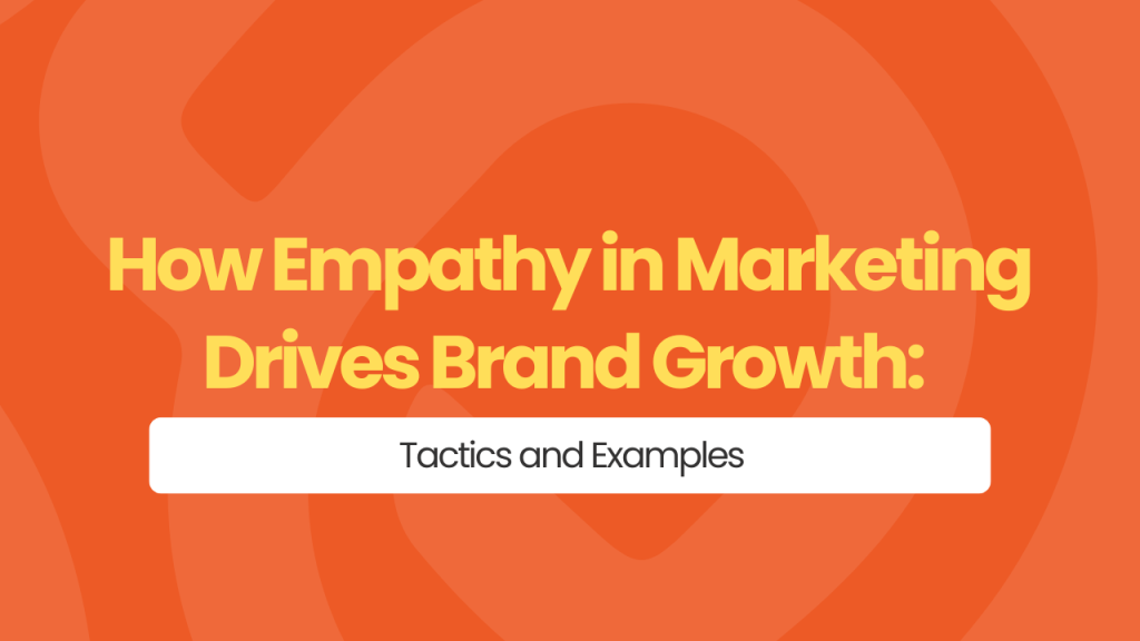 How Empathy In Marketing Drives Brand Growth Tactics And Examples Photo Inspiration