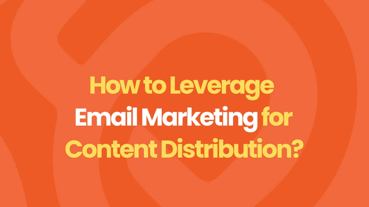 email marketing for content distribution​